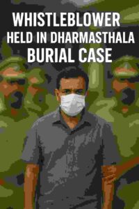 Whistleblower Held in Dharmasthala Burial Case