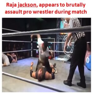Raja jackson, appears to brutally assault pro wrestler during match