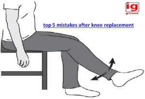 top 5 mistakes after knee replacement​